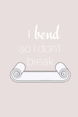 I Bend So I Don't Break