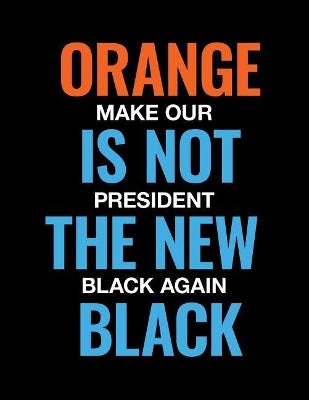 Orange Is Not the New Black. Make Our President Black Again.