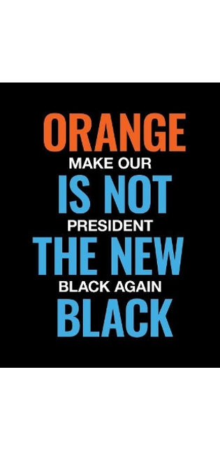 Orange Is Not the New Black. Make Our President Black Again.