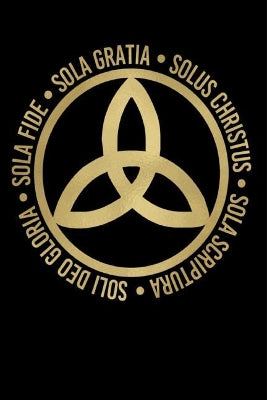 Sola Fide, Sola Gratia, Solus Christus, Sola Scriptura, Soli Deo Gloria