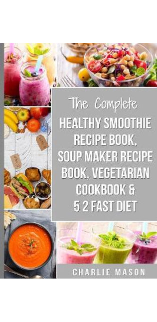 Soup Maker Recipe Book, Vegetarian Cookbook, Smoothie Recipe Book, 5 2 Diet Recipe Book