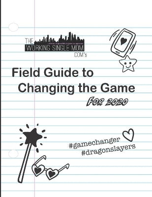 Theworkingsinglemom. com's Field Guide to Changing the Game... For 2020