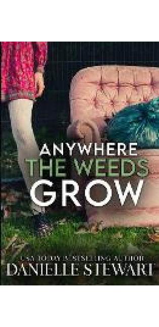 Anywhere the Weeds Grow