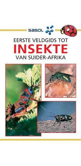 Sasol Eerste Veldgids tot Insekte van Suider-Afrika