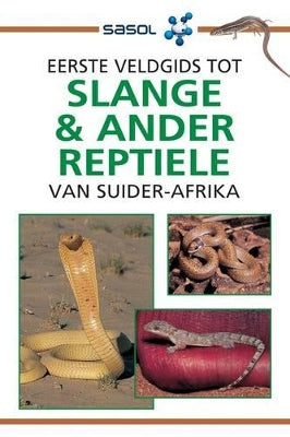 Sasol Eerste Veldgids tot Slange en Reptiele van Suider-Afrika