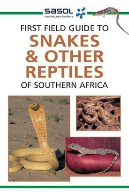 Sasol First Field Guide to Snakes & Reptiles of Southern Africa