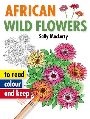 African Wild Flowers to Read, Colour and Keep
