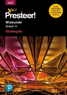 X-Kit Presteer! Wiskunde: Grade 11: Studiegids