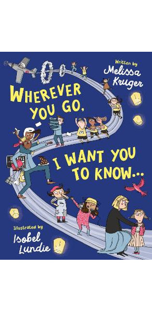 Wherever You Go, I Want You to Know...