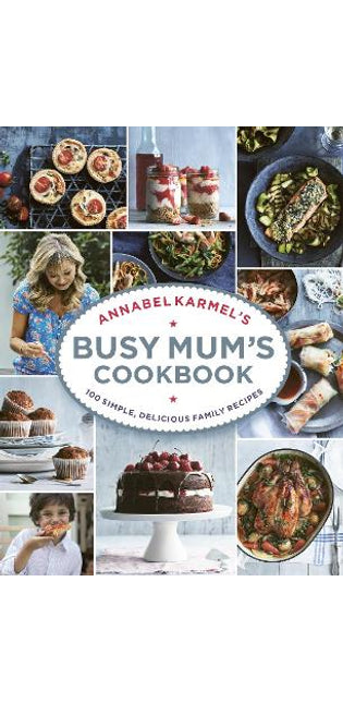 Annabel Karmel’s Busy Mum’s Cookbook