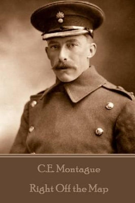 C.E. Montague - Right Off the Map