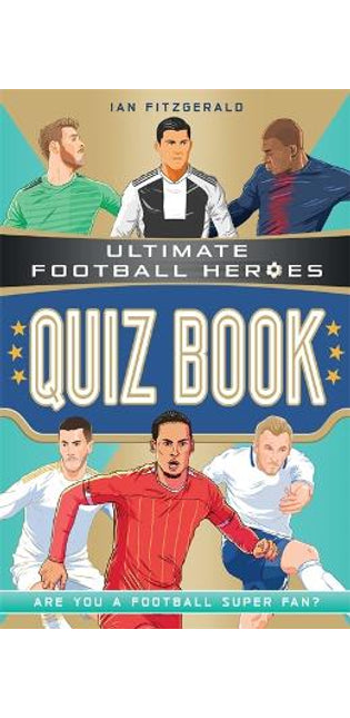 Ultimate Football Heroes Quiz Book (Ultimate Football Heroes - the No. 1 football series)