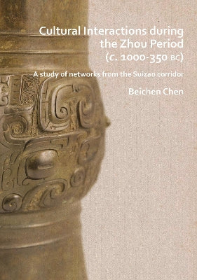 Cultural Interactions during the Zhou period (c. 1000-350 BC)