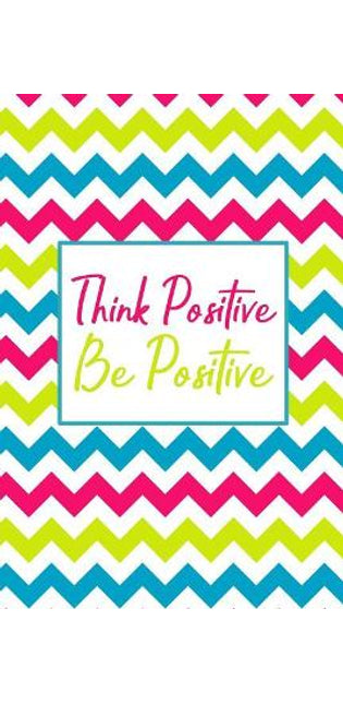 Think Positive Be Positive