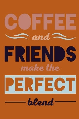 Coffee and Friends Make the Perfect Blend