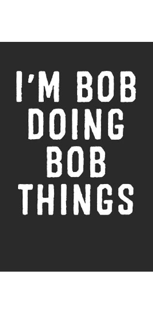 I'm Bob Doing Bob Things