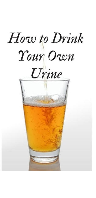 How to Drink Your Own Urine