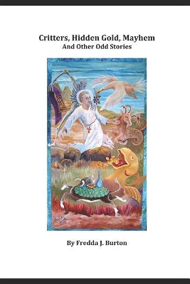 Critters, Hidden Gold, Mayhem and Other Odd Stories