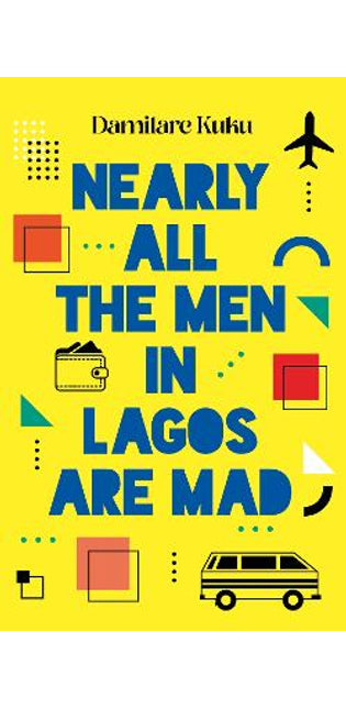 Nearly All the Men in Lagos are Mad