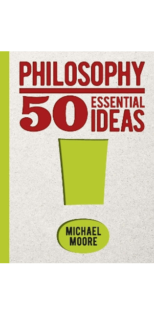 Philosophy: 50 Essential Ideas