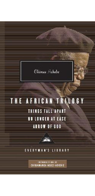 The African Trilogy: Things Fall Apart No Longer at Ease Arrow of God