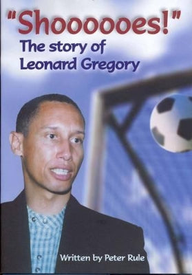 "Shoooooes!" the Story of Leonard Gregory