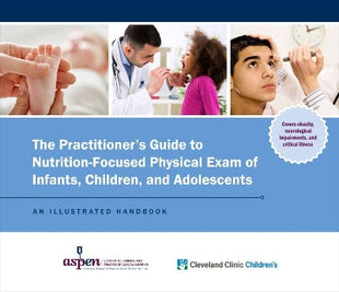 Practitioner’s Guide to Nutrition-Focused Physical Exam of Infants, Children, and Adolescents
