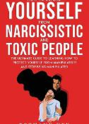 How to Defend Yourself from Narcissistic and Toxic People