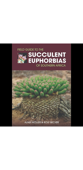 Field Guide to the Succulent Euphorbias of southern Africa