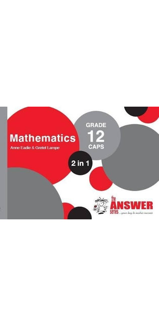 Answer Series Grade 12 mathematics 2 in 1 CAPS study guide