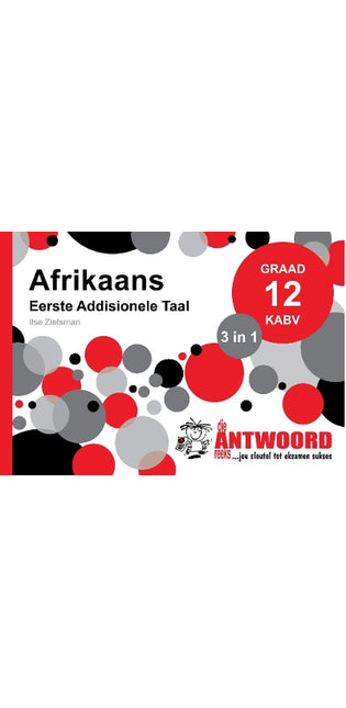 Antwoord-Reeks Graad 12 Afrikaans Eerste Addisionele Taal 3 in 1 KABV Studiegids