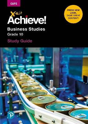 X-Kit Achieve! Business Studies: Grade 10: Study Guide