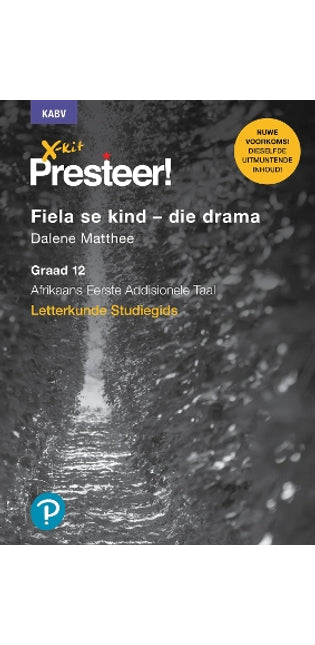 X-Kit Presteer! Fiela se kind – die drama: Afrikaans Eerste Addisionele Taal: Graad 12: Studiegids