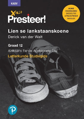 X-kit Presteer! Lien se Lankstaanskoene: Afrikaans Eerste Addisionele Taal Graad 12 Studiegids