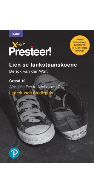 X-kit Presteer! Lien se Lankstaanskoene: Afrikaans Eerste Addisionele Taal Graad 12 Studiegids
