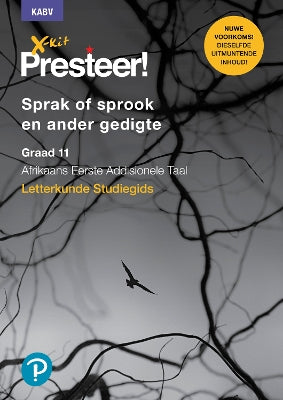 X-Kit Presteer! sprak of sprook en ander gedigte: Afrikaans Eerste Addisionele Taal: Graad 11: Studiegids