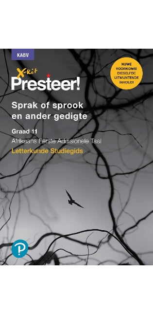 X-Kit Presteer! sprak of sprook en ander gedigte: Afrikaans Eerste Addisionele Taal: Graad 11: Studiegids