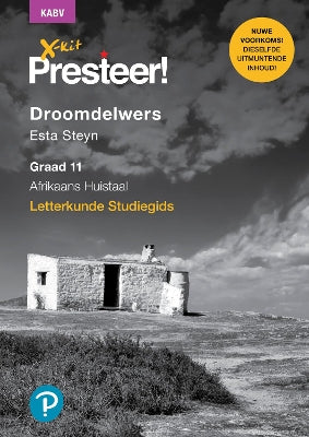 X-Kit Presteer! Droomdelwers: Afrikaans Huistaal: Graad 11: Studiegids