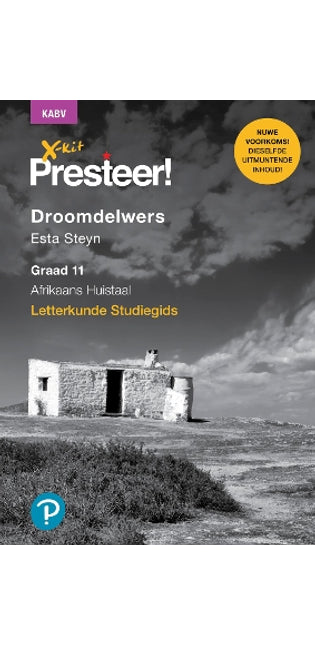 X-Kit Presteer! Droomdelwers: Afrikaans Huistaal: Graad 11: Studiegids