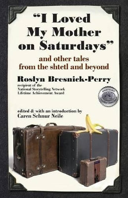 "I Loved My Mother on Saturdays" and Other Tales from the Shtetl and Beyond