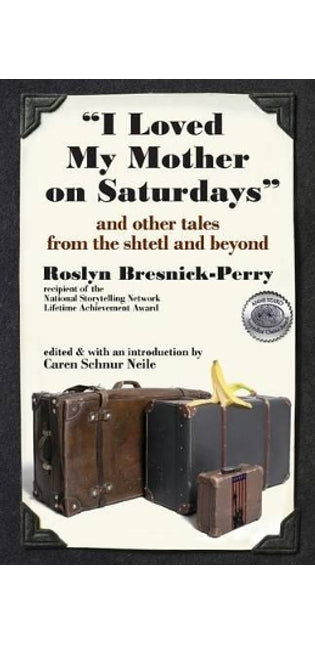 "I Loved My Mother on Saturdays" and Other Tales from the Shtetl and Beyond