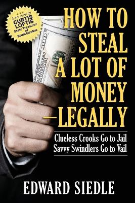 How to Steal A Lot of Money -- Legally