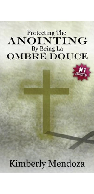 "Protecting The Anointing By Being La Ombre Douce"