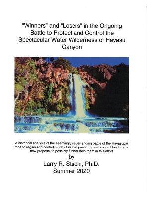 "Winners" and "Losers" in the Ongoing Battle to Protect and Control the Spectacular Water Wilderness of Havasu Canyon