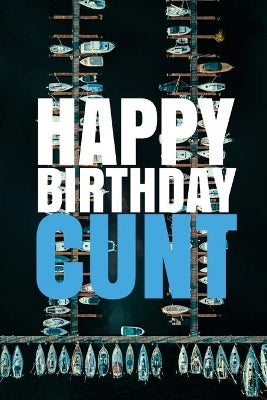 "HAPPY BIRTHDAY, CUNT!" A fun, rude, playful DIY birthday card (EMPTY BOOK), 50 pages, 6x9 inches