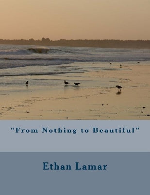 "From Nothing to Beautiful"
