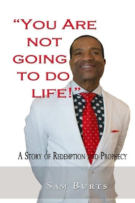 "You Are Not Going To Do Life!"