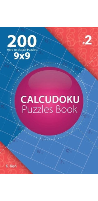 Calcudoku - 200 Hard to Master Puzzles 9x9 (Volume 2)