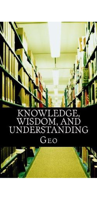 Knowledge, Wisdom, and Understanding