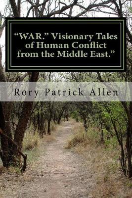 "WAR." Visionary Tales of Human Conflict from the Middle East."